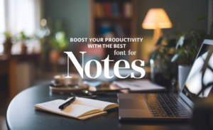 Boost Your Productivity with the Best Font for Notes